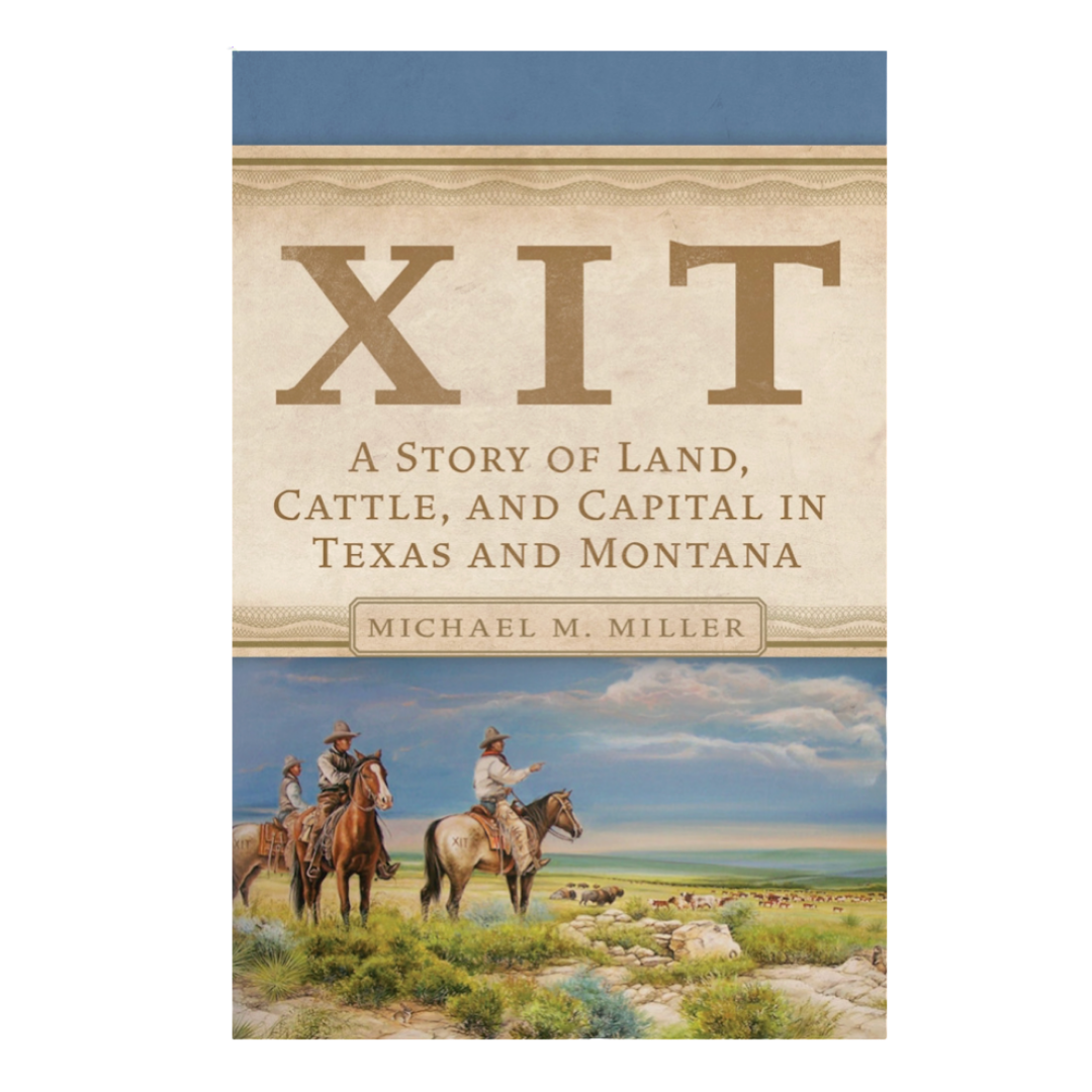 COMING SOON! XIT A Story of Land, Cattle, and Capital in Texas and Montana